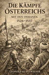 Die Kämpfe Österreichs mit den Osmanen vom Jahre 1526 bis 1537