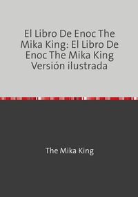 El Libro De Enoc The Mika King: El Libro De Enoc The Mika King Versión ilustrada