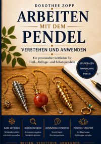 Arbeiten mit dem Pendel – verstehen und anwenden
