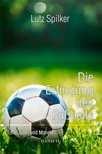 Die Erfindung des Fußballs