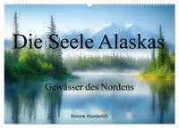 Die Seele Alaskas - Gewässer des Nordens (Wandkalender 2027 DIN A2 quer), CALVENDO Monatskalender