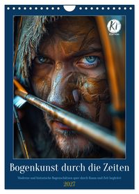 Bogenkunst durch die Zeiten (Wandkalender 2027 DIN A4 hoch), CALVENDO Monatskalender