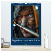 Bogenkunst durch die Zeiten (hochwertiger Premium Wandkalender 2027 DIN A2 hoch), Kunstdruck in Hochglanz