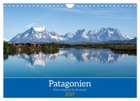 Patagonien - Eine Landschaft der Kontraste (Wandkalender 2027 DIN A4 quer), CALVENDO Monatskalender