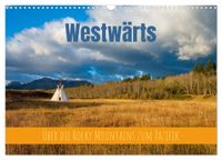 Westwärts - Über die Rocky Mountains zum Pazifik (Wandkalender 2027 DIN A3 quer), CALVENDO Monatskalender