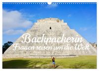 Backpackerin, Frauen reisen um Die Welt (Wandkalender 2027 DIN A3 quer), CALVENDO Monatskalender