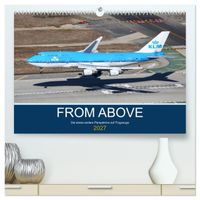 From Above - Die etwas andere Perspektive auf Flugzeuge (hochwertiger Premium Wandkalender 2027 DIN A2 quer), Kunstdruck in Hochglanz