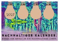 Nachhaltiger Kalender. Monat für Monat in ein nachhaltiges Leben. (Wandkalender 2027 DIN A3 quer), CALVENDO Monatskalender