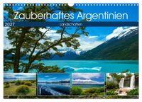 Zauberhaftes Argentinien (Wandkalender 2027 DIN A3 quer), CALVENDO Monatskalender