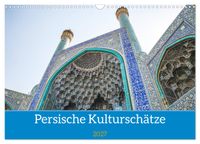 Persische Kultur Irans (Wandkalender 2027 DIN A3 quer), CALVENDO Monatskalender