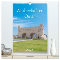 Zauberhafter Oman (hochwertiger Premium Wandkalender 2027 DIN A2 hoch), Kunstdruck in Hochglanz