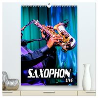 Saxophon live (hochwertiger Premium Wandkalender 2027 DIN A2 hoch), Kunstdruck in Hochglanz