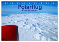 Polarflug Kurs Nordpol (Tischkalender 2027 DIN A5 quer), CALVENDO Monatskalender