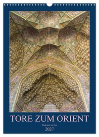 Tore zum Orient (Wandkalender 2027 DIN A3 hoch), CALVENDO Monatskalender