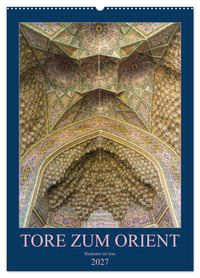 Tore zum Orient (Wandkalender 2027 DIN A2 hoch), CALVENDO Monatskalender