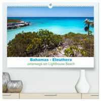 Bahamas-Eleuthera unterwegs am Lighthouse Beach (hochwertiger Premium Wandkalender 2027 DIN A2 quer), Kunstdruck in Hochglanz