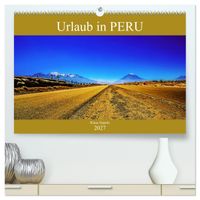 Urlaub in Peru (hochwertiger Premium Wandkalender 2027 DIN A2 quer), Kunstdruck in Hochglanz