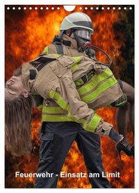 Feuerwehr - Einsatz am Limit (Wandkalender 2027 DIN A4 hoch), CALVENDO Monatskalender