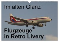 Im alten Glanz: Flugzeuge in Retro Livery (Wandkalender 2027 DIN A3 quer), CALVENDO Monatskalender