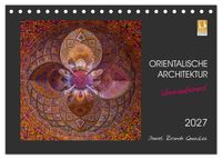 Orientalische Architektur - Verzaubernd (Tischkalender 2027 DIN A5 quer), CALVENDO Monatskalender