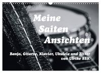 Meine Saiten Ansichten - Banjo, Gitarre, Klavier, Ukulele und Zitter von Ulrike SSK (Wandkalender 2027 DIN A3 quer), CALVENDO Monatskalender