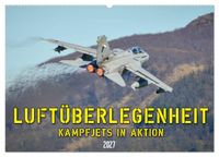 Luftüberlegenheit - Kampfjets in Aktion (Wandkalender 2027 DIN A2 quer), CALVENDO Monatskalender