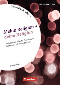 Themenbände Religion und Ethik - Religiöse und ethische Grundfragen kontrovers und lebensweltorientiert - Klasse 5-10