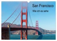 San Francisco - Wie ich es sehe (Wandkalender 2027 DIN A3 quer), CALVENDO Monatskalender