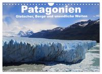 Patagonien, Gletscher, Berge und unendliche Weiten (Wandkalender 2027 DIN A4 quer), CALVENDO Monatskalender