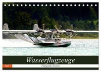 Wasserflugzeuge - Fliegende Exoten (Tischkalender 2027 DIN A5 quer), CALVENDO Monatskalender