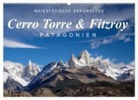 Majestätische Bergwelten Cerro Torre & Fitzroy Patagonien (Wandkalender 2027 DIN A2 quer), CALVENDO Monatskalender