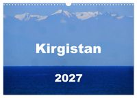 Kirgistan 2027 (Wandkalender 2027 DIN A3 quer), CALVENDO Monatskalender