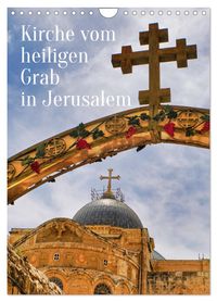 Kirche vom heiligen Grab in Jerusalem (Wandkalender 2027 DIN A4 hoch), CALVENDO Monatskalender