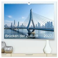 Brücken der Zukunft (hochwertiger Premium Wandkalender 2027 DIN A2 quer), Kunstdruck in Hochglanz