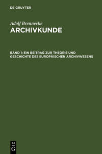 Adolf Brenneke: Archivkunde / Ein Beitrag zur Theorie und Geschichte des europäischen Archivwesens