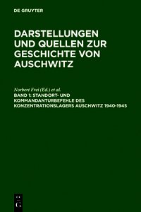 Darstellungen und Quellen zur Geschichte von Auschwitz / Standort- und Kommandanturbefehle des Konzentrationslagers Auschwitz 1940-1945