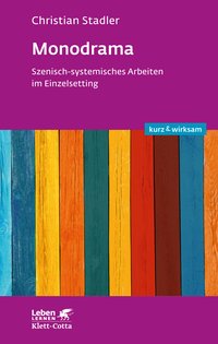 Monodrama - Szenisch-systemisches Arbeiten im Einzelsetting (Leben Lernen, Bd. 319)