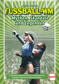 Fußball-WM: Mythen, Skandale und Legenden