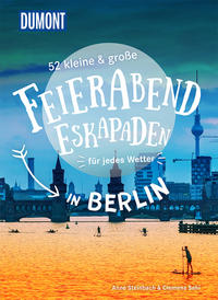 52 kleine & große Feierabend-Eskapaden in Berlin