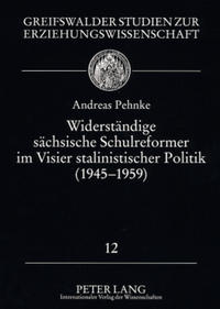 Widerstaendige saechsische Schulreformer im Visier stalinistischer Politik (1945 - 1959)