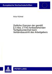 Zeitliche Grenzen der gemaeß § 3 Abs. 3 TVG fortbestehenden Tarifgebundenheit beim Verbandsaustritt des Arbeitgebers