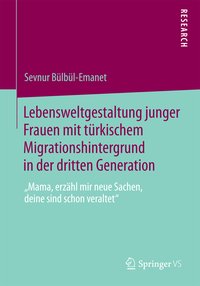Lebensweltgestaltung junger Frauen mit türkischem Migrationshintergrund in der dritten Generation