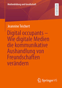 Digital occupants – Wie digitale Medien die kommunikative Aushandlung von Freundschaften verändern