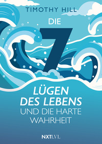 Die 7 Lügen des Lebens und die harte Wahrheit