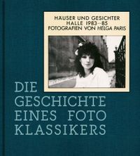 Helga Paris. Häuser und Gesichter. Halle 1983–85