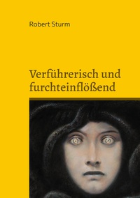 Verführerisch und furchteinflößend