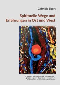 Spirituelle Wege und Erfahrungen in Ost und West: ein Führer