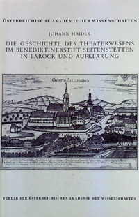 Die Geschichte des Theaterwesens im Benediktinerstift Seitenstetten in Barock und Aufklärung