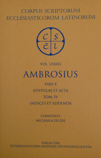 Sancti Ambrosi opera pars X: Epistulae et Acta. Tom. IV: Indices et Addenda