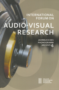 International Forum on Audio-Visual Research ‒ Jahrbuch des Phonogrammarchivs 6